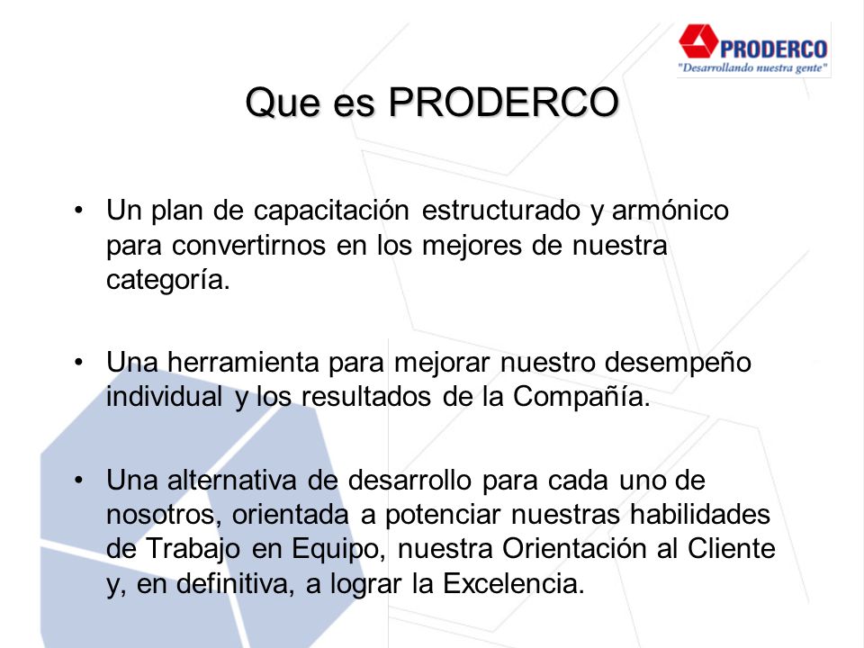 Que es PRODERCO Un plan de capacitación estructurado y armónico para convertirnos en los mejores de nuestra categoría.