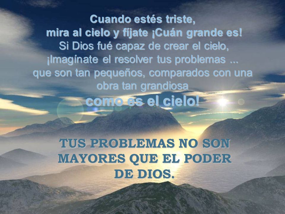 mira al cielo y fíjate ¡Cuán grande es! MAYORES QUE EL PODER DE DIOS.
