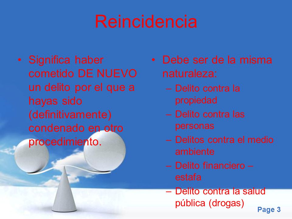 Reincidencia Significa haber cometido DE NUEVO un delito por el que a hayas sido (definitivamente) condenado en otro procedimiento.