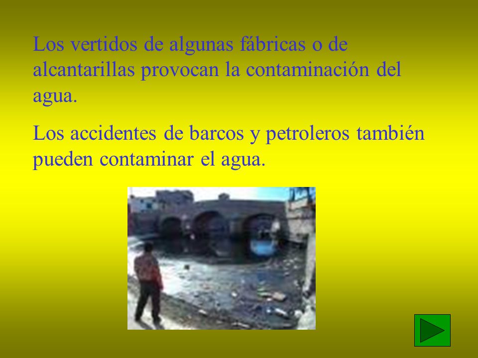 Los vertidos de algunas fábricas o de alcantarillas provocan la contaminación del agua.