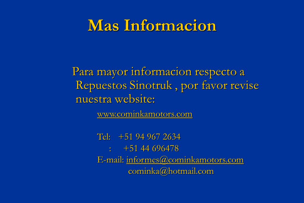 Mas Informacion Para mayor informacion respecto a Repuestos Sinotruk , por favor revise nuestra website: