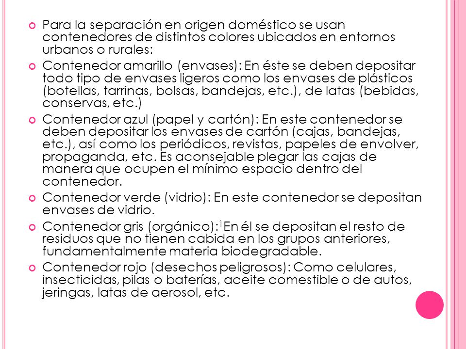 Para la separación en origen doméstico se usan contenedores de distintos colores ubicados en entornos urbanos o rurales:
