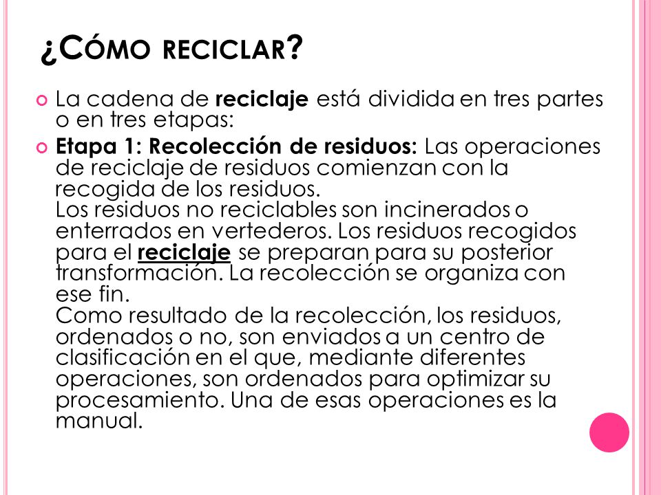 ¿Cómo reciclar La cadena de reciclaje está dividida en tres partes o en tres etapas: