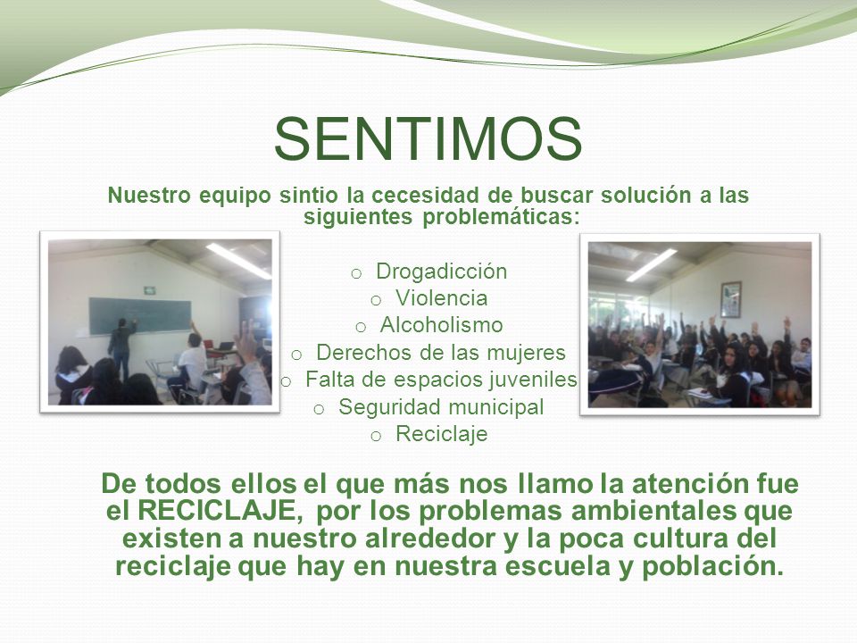 SENTIMOS Nuestro equipo sintio la cecesidad de buscar solución a las siguientes problemáticas: Drogadicción.