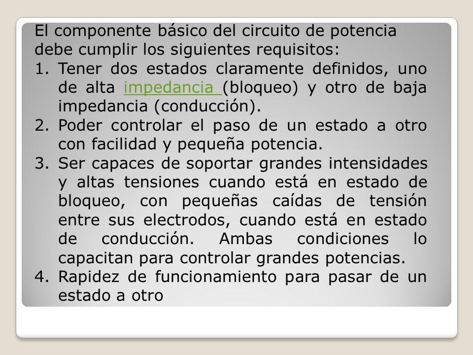 El componente básico del circuito de potencia debe cumplir los siguientes requisitos: