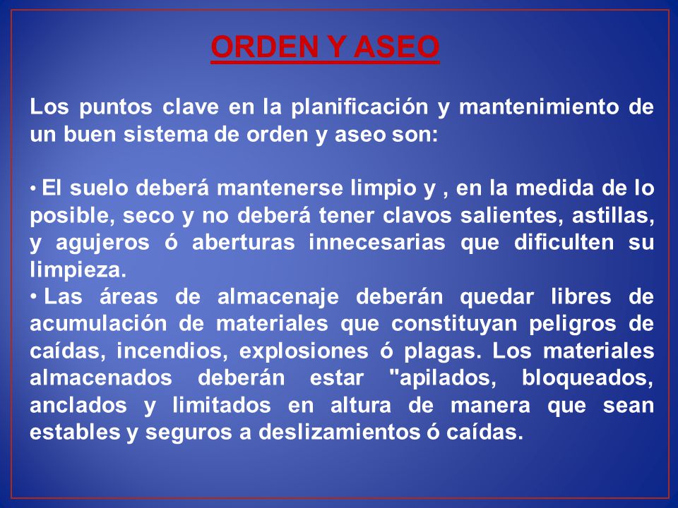 ORDEN Y ASEO Los puntos clave en la planificación y mantenimiento de un buen sistema de orden y aseo son: