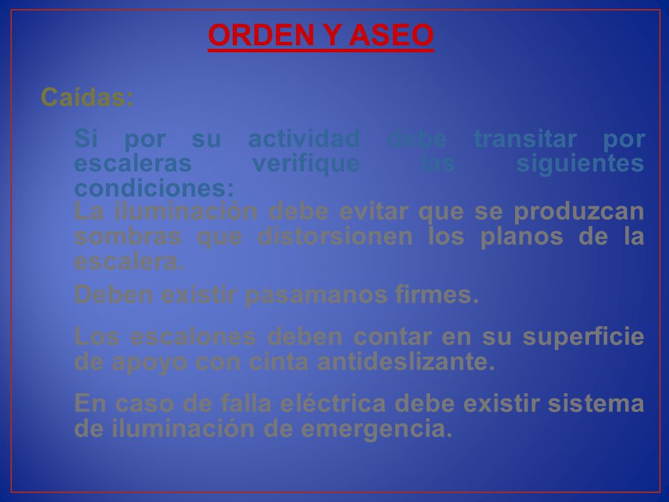 ORDEN Y ASEO Caídas: Si por su actividad debe transitar por escaleras verifique las siguientes condiciones: