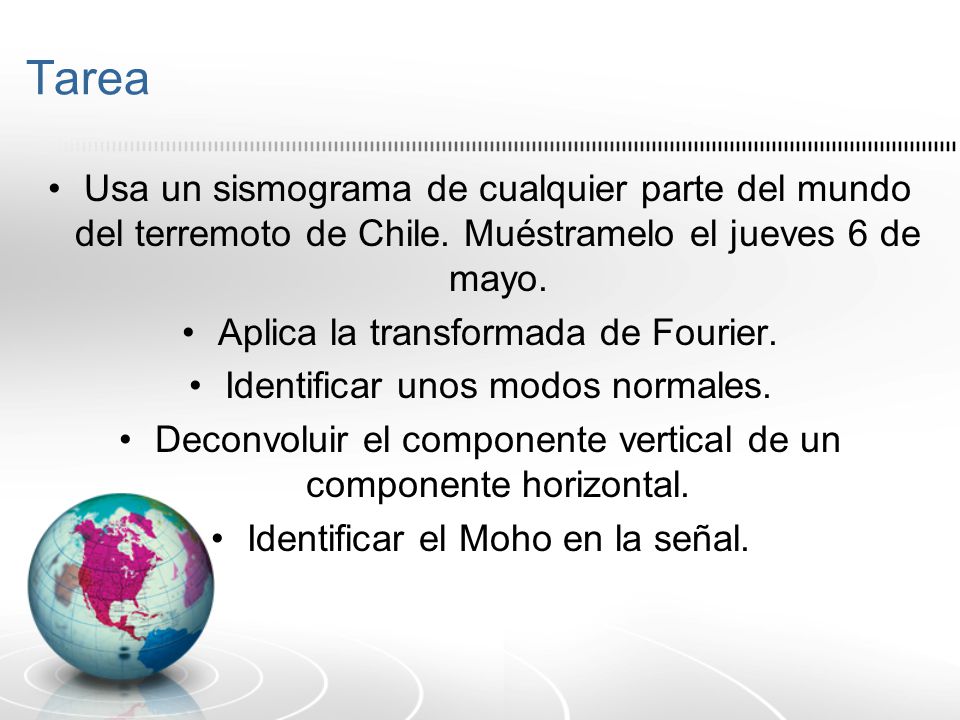 Tarea Usa un sismograma de cualquier parte del mundo del terremoto de Chile. Muéstramelo el jueves 6 de mayo.