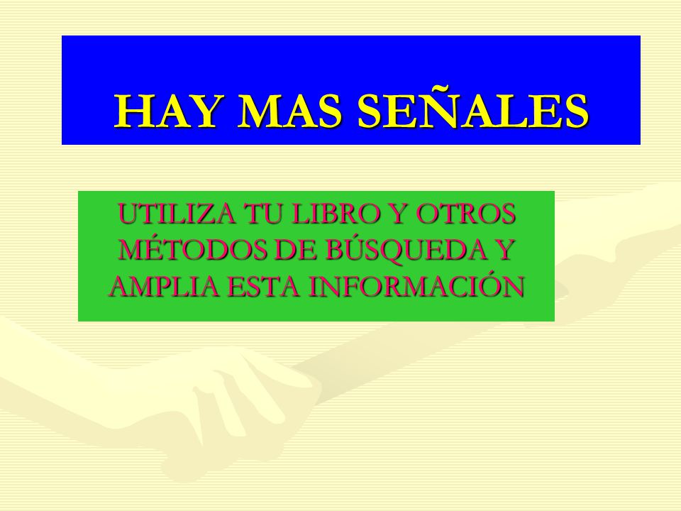 UTILIZA TU LIBRO Y OTROS MÉTODOS DE BÚSQUEDA Y AMPLIA ESTA INFORMACIÓN