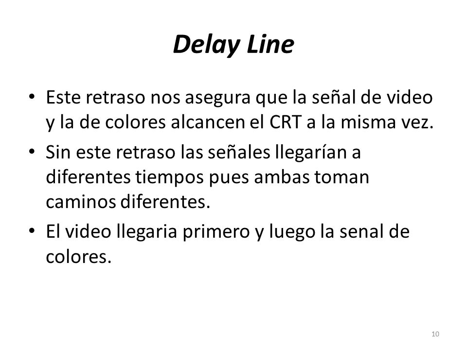 Delay Line Este retraso nos asegura que la señal de video y la de colores alcancen el CRT a la misma vez.