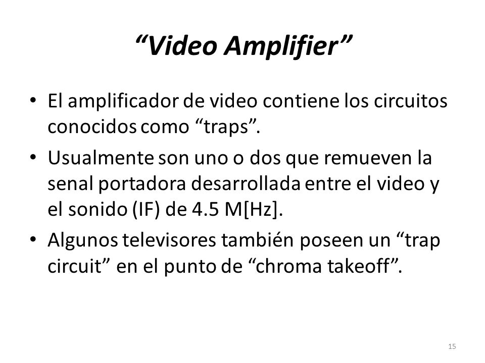 Video Amplifier El amplificador de video contiene los circuitos conocidos como traps .