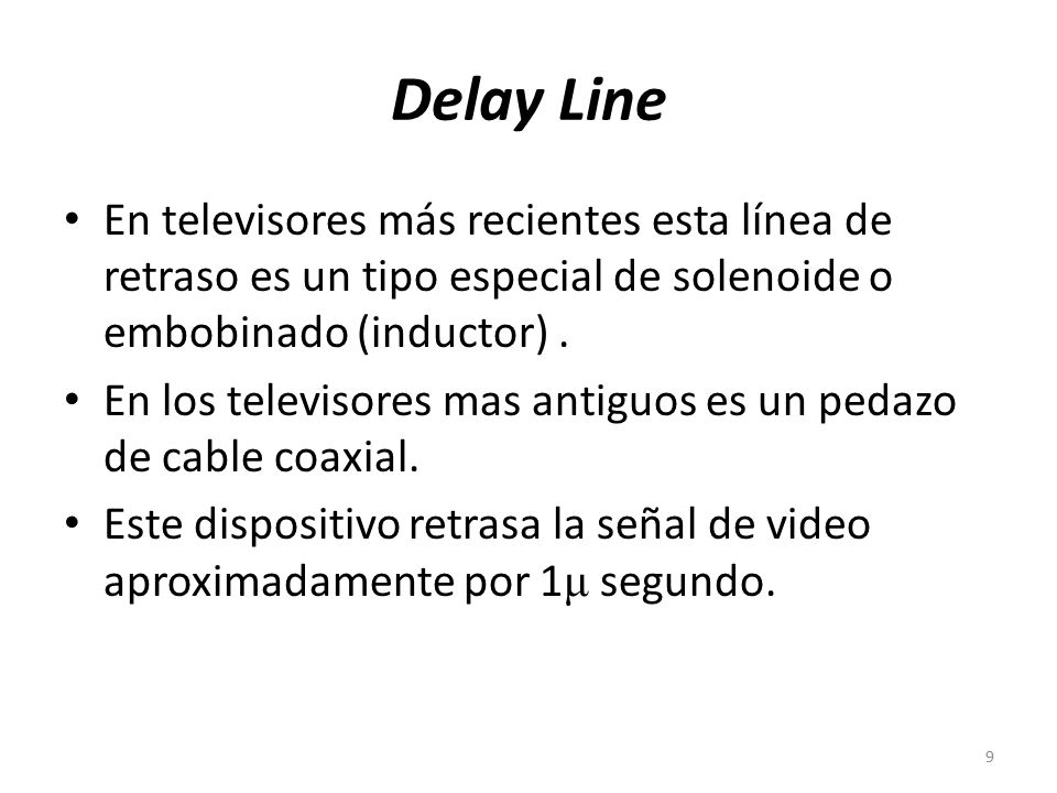 Delay Line En televisores más recientes esta línea de retraso es un tipo especial de solenoide o embobinado (inductor) .