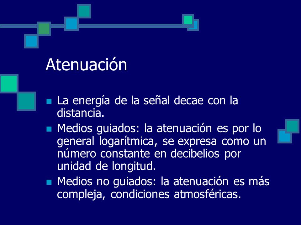 Atenuación La energía de la señal decae con la distancia.