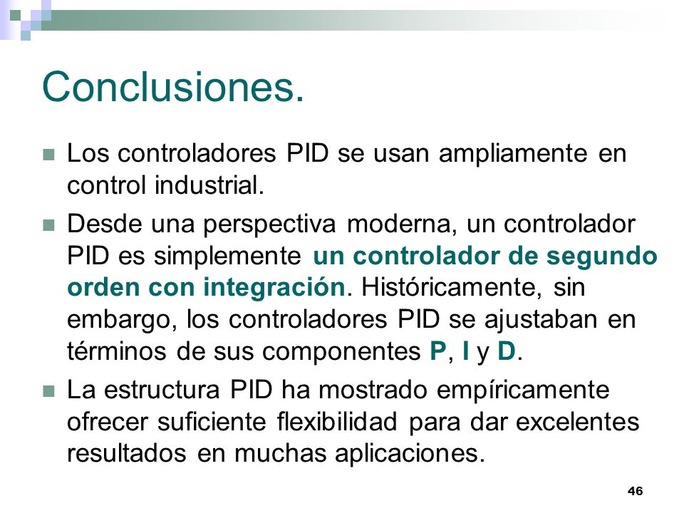 Conclusiones. Los controladores PID se usan ampliamente en control industrial.