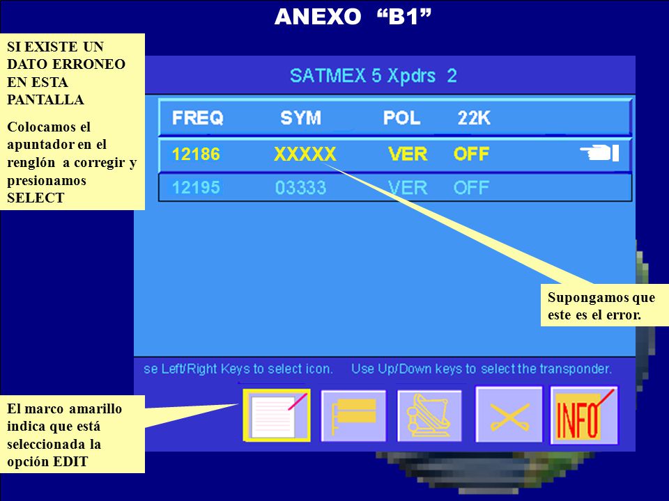 ANEXO B1 SI EXISTE UN DATO ERRONEO EN ESTA PANTALLA. Colocamos el apuntador en el renglón a corregir y presionamos SELECT.
