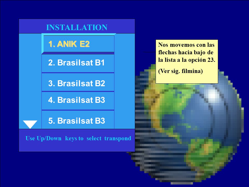 INSTALLATION 1. ANIK E2 2. Brasilsat B1 3. Brasilsat B2