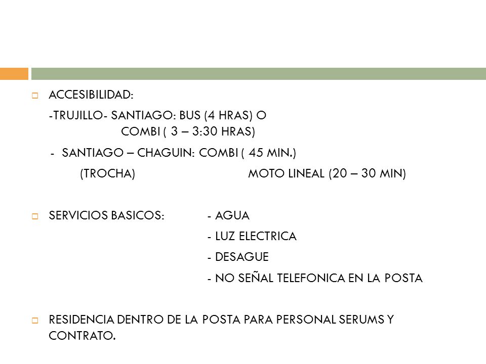 ACCESIBILIDAD: -TRUJILLO- SANTIAGO: BUS (4 HRAS) O COMBI ( 3 – 3:30 HRAS) - SANTIAGO – CHAGUIN: COMBI ( 45 MIN.)