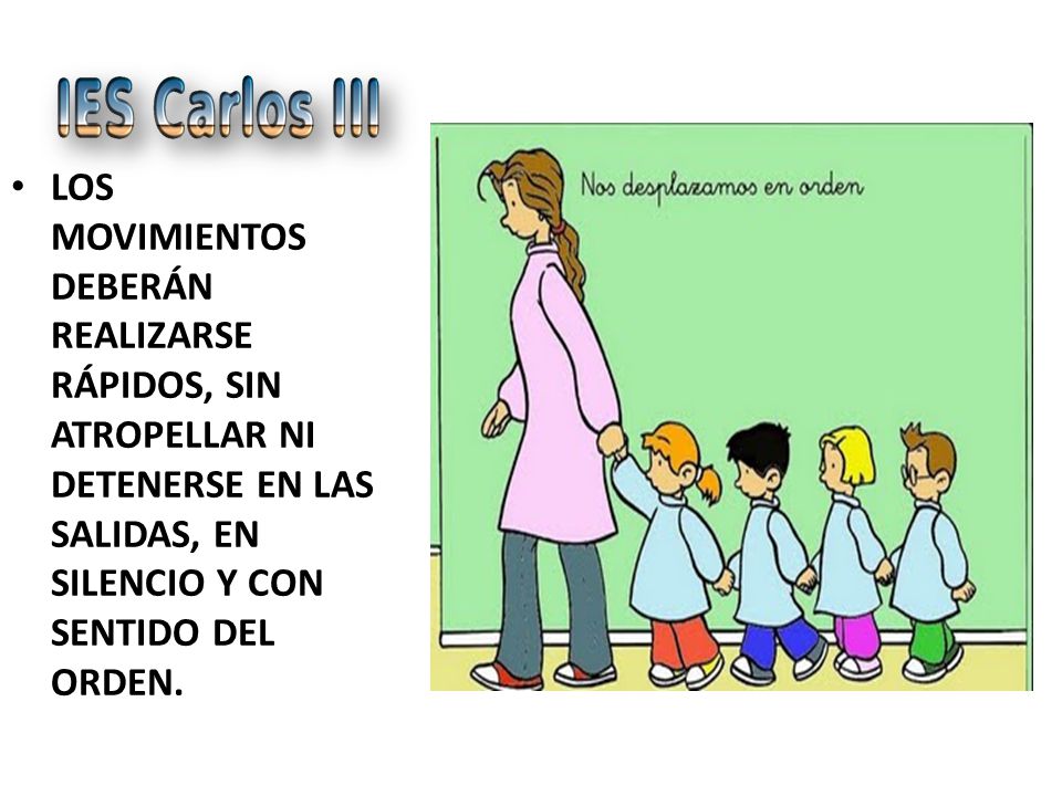 LOS MOVIMIENTOS DEBERÁN REALIZARSE RÁPIDOS, SIN ATROPELLAR NI DETENERSE EN LAS SALIDAS, EN SILENCIO Y CON SENTIDO DEL ORDEN.