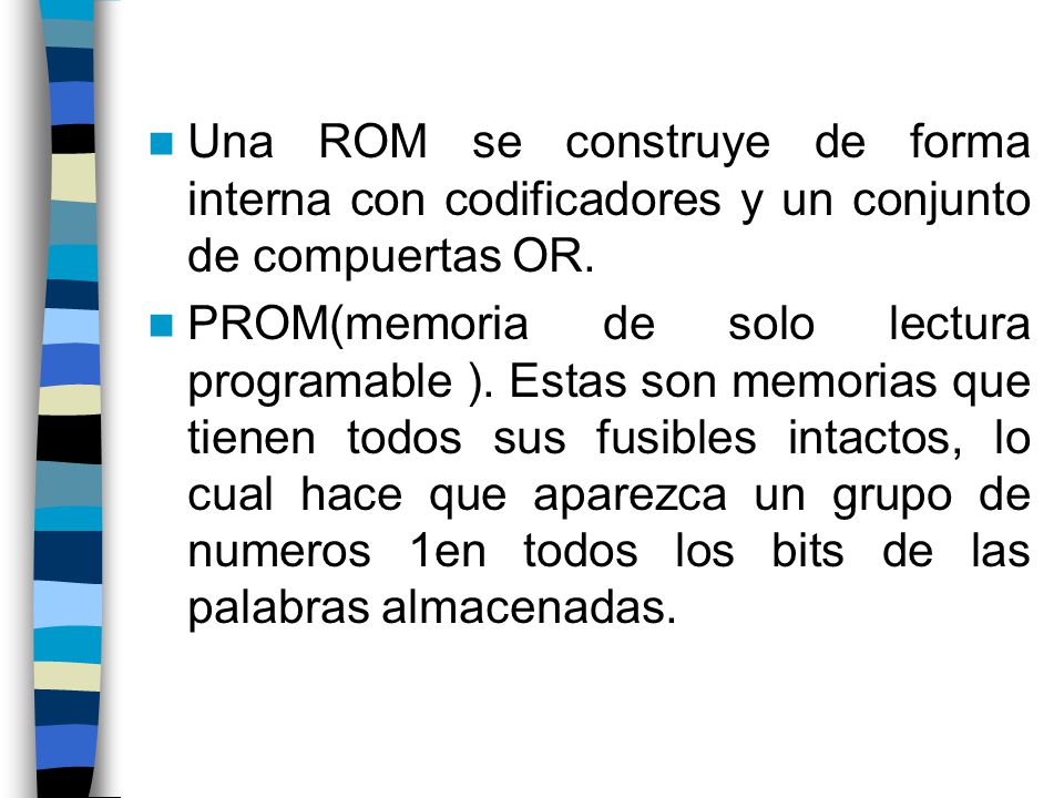Una ROM se construye de forma interna con codificadores y un conjunto de compuertas OR.