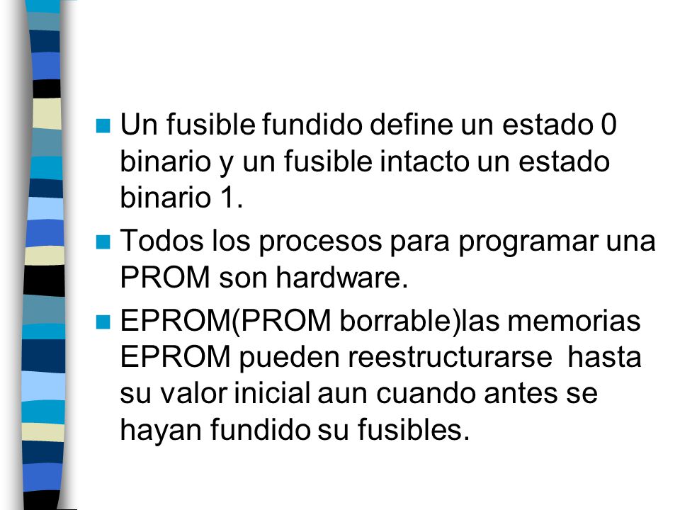 Un fusible fundido define un estado 0 binario y un fusible intacto un estado binario 1.