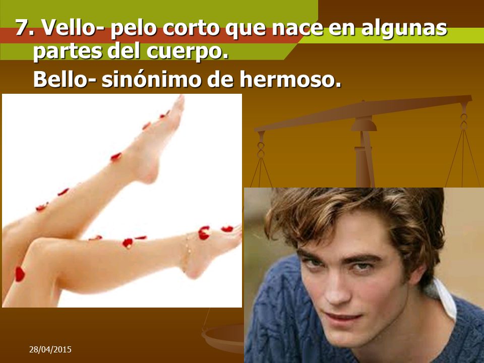 7. Vello- pelo corto que nace en algunas partes del cuerpo