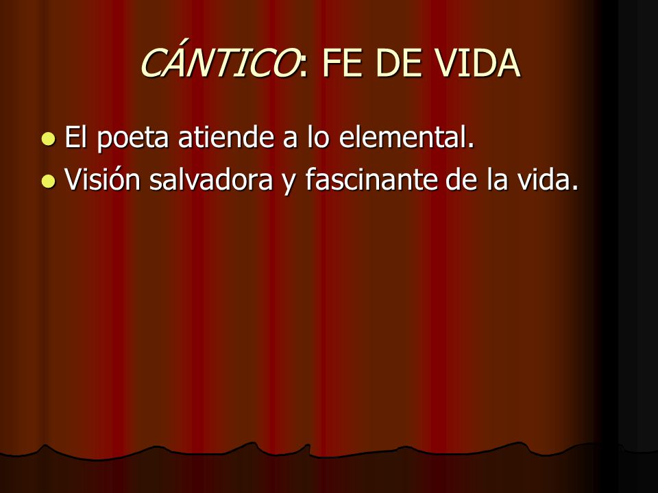 CÁNTICO: FE DE VIDA El poeta atiende a lo elemental.