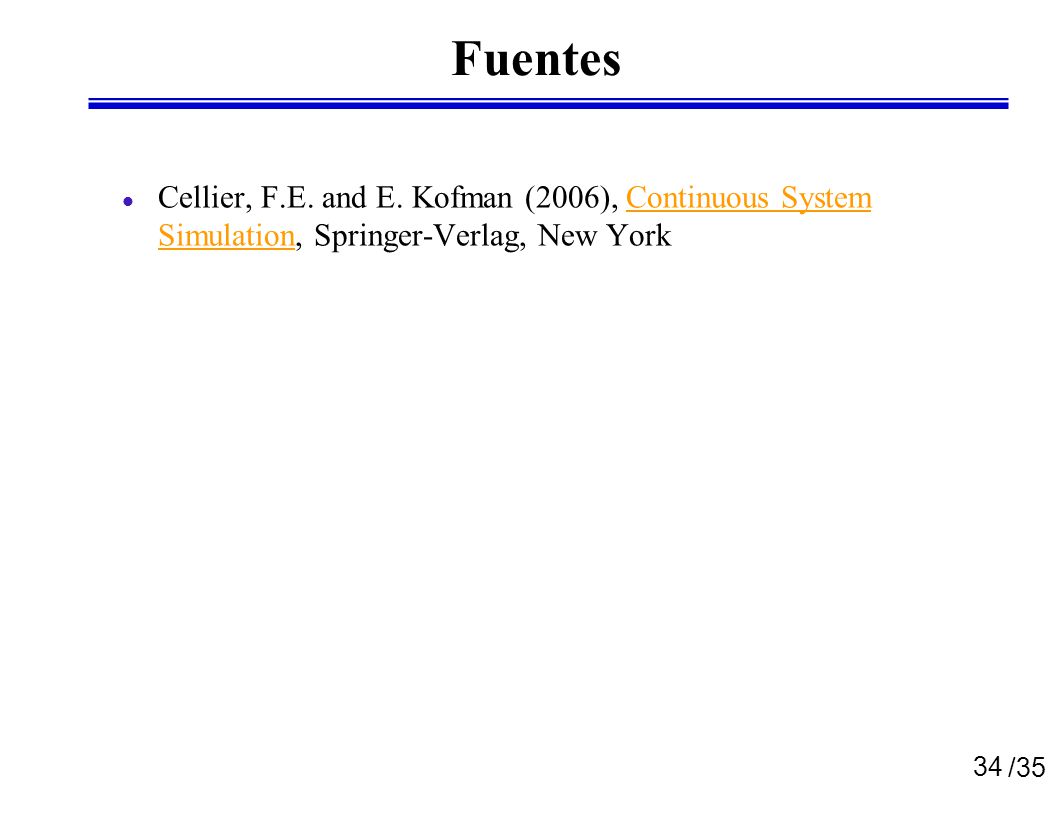Fuentes Cellier, F.E. and E. Kofman (2006), Continuous System Simulation, Springer-Verlag, New York