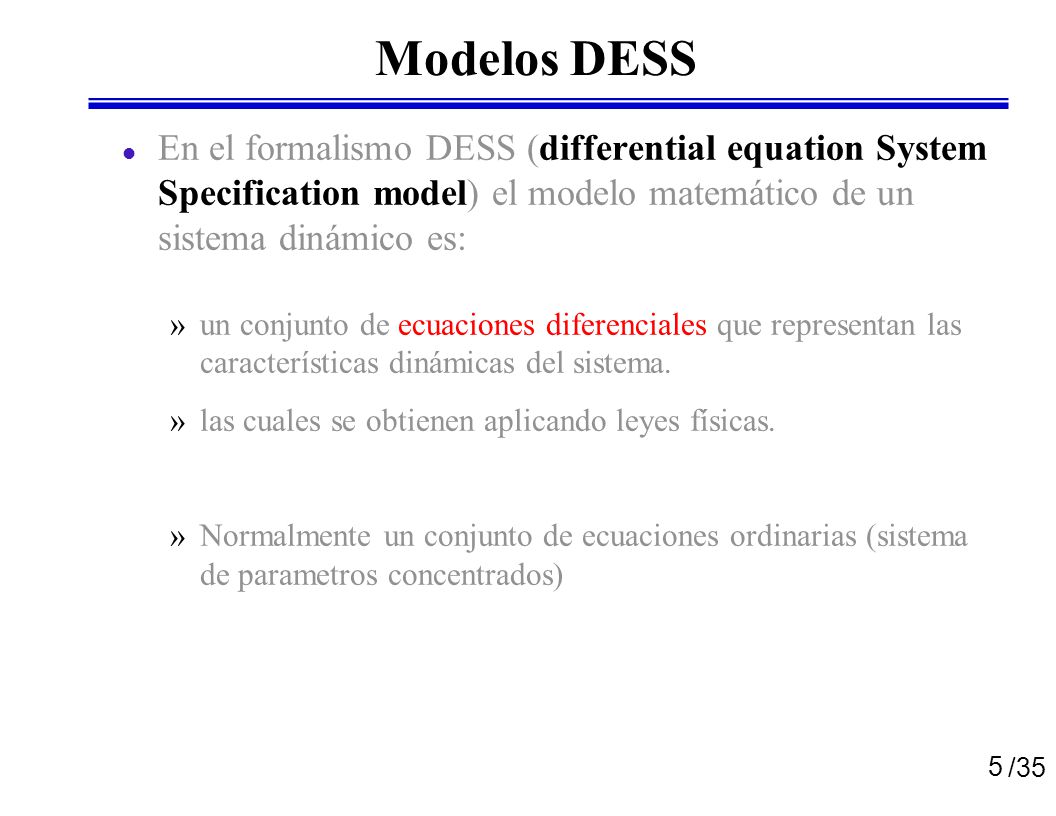 Modelos DESS En el formalismo DESS (differential equation System Specification model) el modelo matemático de un sistema dinámico es: