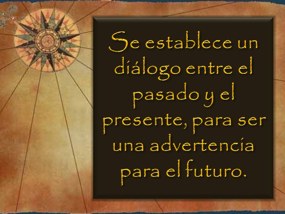 Se establece un diálogo entre el pasado y el presente, para ser una advertencia para el futuro.