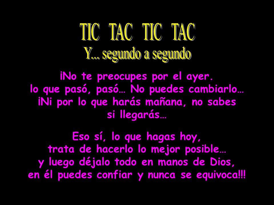 TIC TAC TIC TAC Y... segundo a segundo ¡No te preocupes por el ayer.