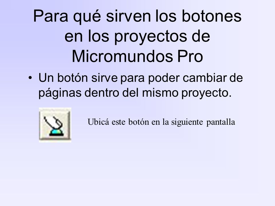 Para qué sirven los botones en los proyectos de Micromundos Pro