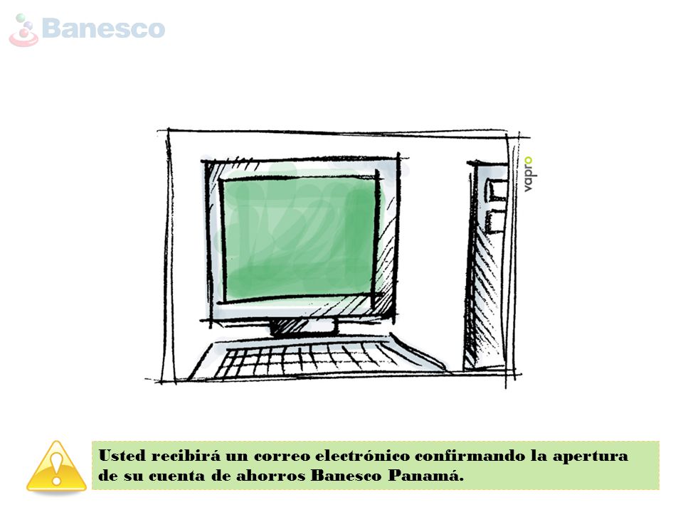 Usted recibirá un correo electrónico confirmando la apertura de su cuenta de ahorros Banesco Panamá.