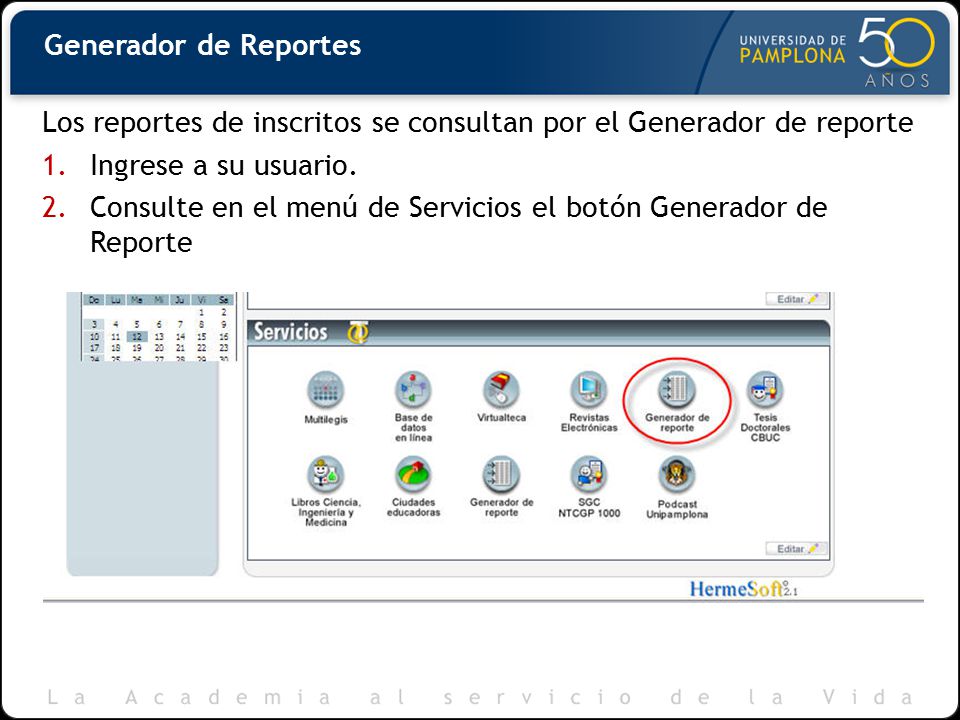 Generador de Reportes Los reportes de inscritos se consultan por el Generador de reporte. Ingrese a su usuario.