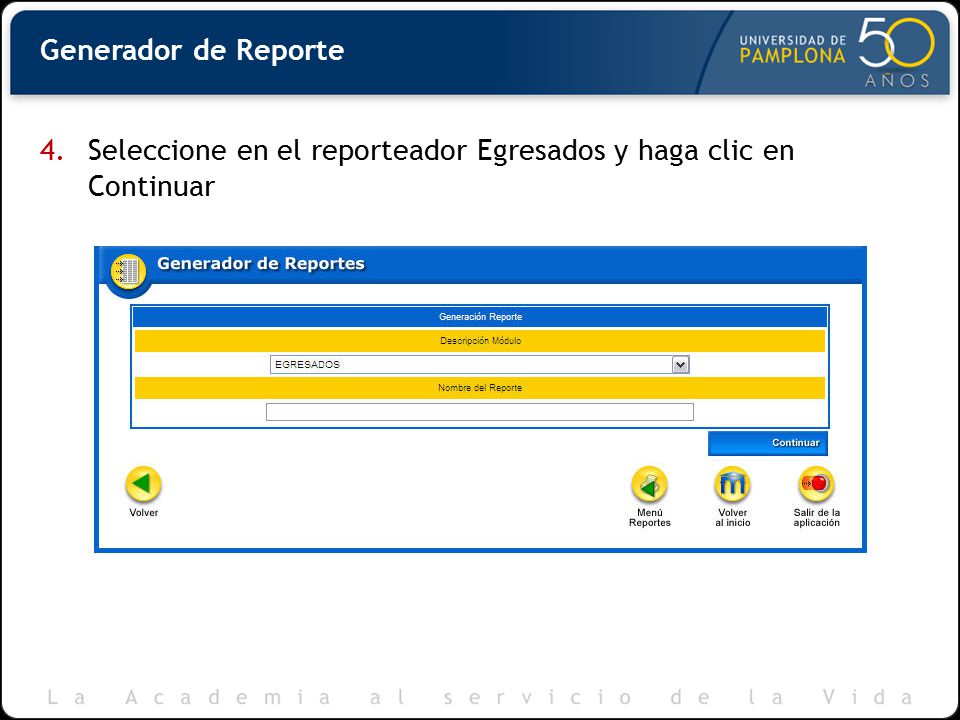 Generador de Reporte Seleccione en el reporteador Egresados y haga clic en Continuar