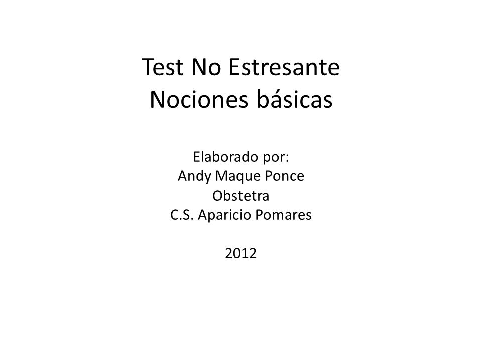 Test No Estresante Nociones básicas Elaborado por: Andy Maque Ponce Obstetra C.S.