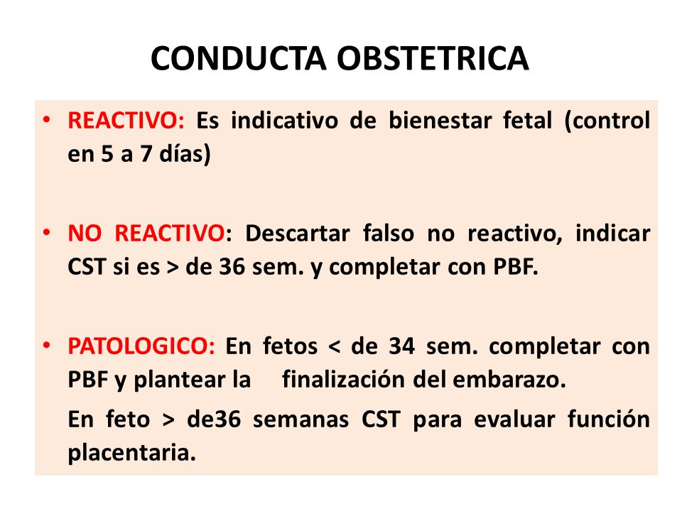 CONDUCTA OBSTETRICA REACTIVO: Es indicativo de bienestar fetal (control en 5 a 7 días)