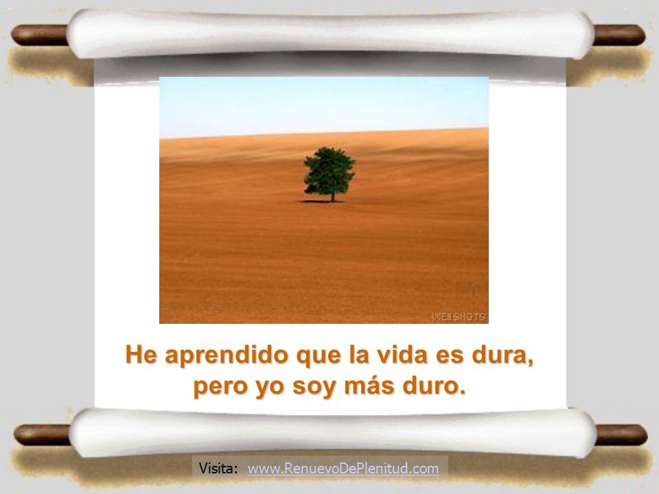 He aprendido que la vida es dura, pero yo soy más duro.