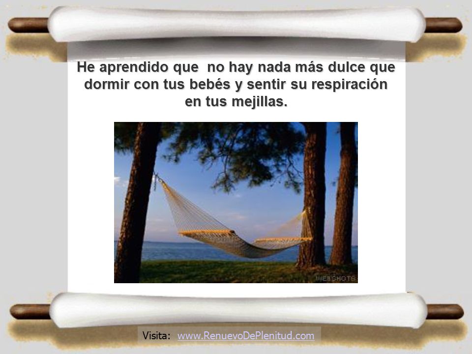 He aprendido que no hay nada más dulce que dormir con tus bebés y sentir su respiración en tus mejillas.