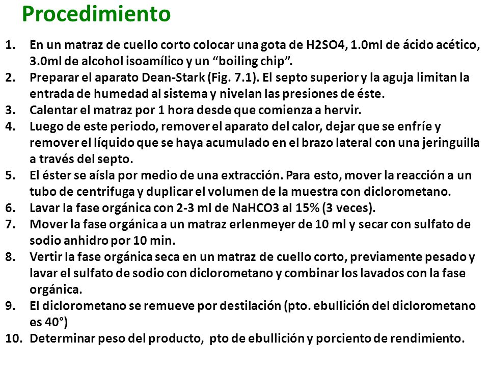 Procedimiento En un matraz de cuello corto colocar una gota de H2SO4, 1.0ml de ácido acético, 3.0ml de alcohol isoamílico y un boiling chip .