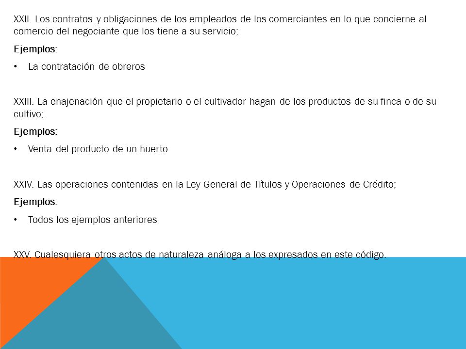 XXII. Los contratos y obligaciones de los empleados de los comerciantes en lo que concierne al comercio del negociante que los tiene a su servicio;