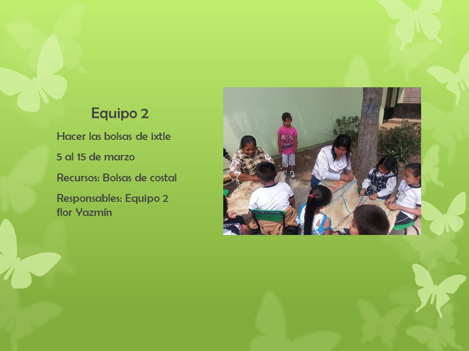 Equipo 2 Hacer las bolsas de ixtle 5 al 15 de marzo