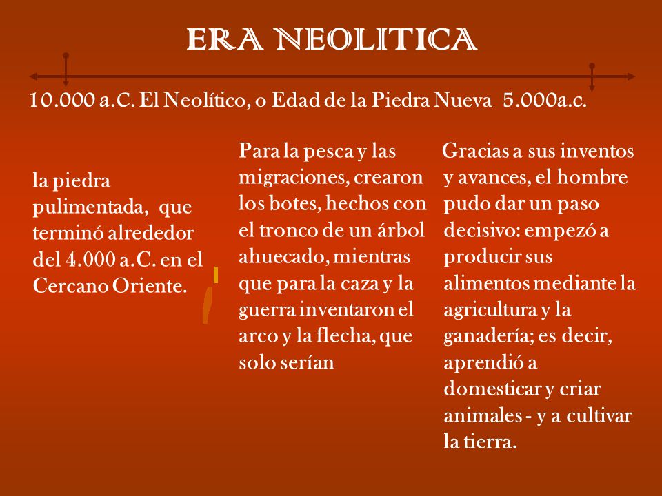 ERA NEOLITICA a.C. El Neolítico, o Edad de la Piedra Nueva 5.000a.c.