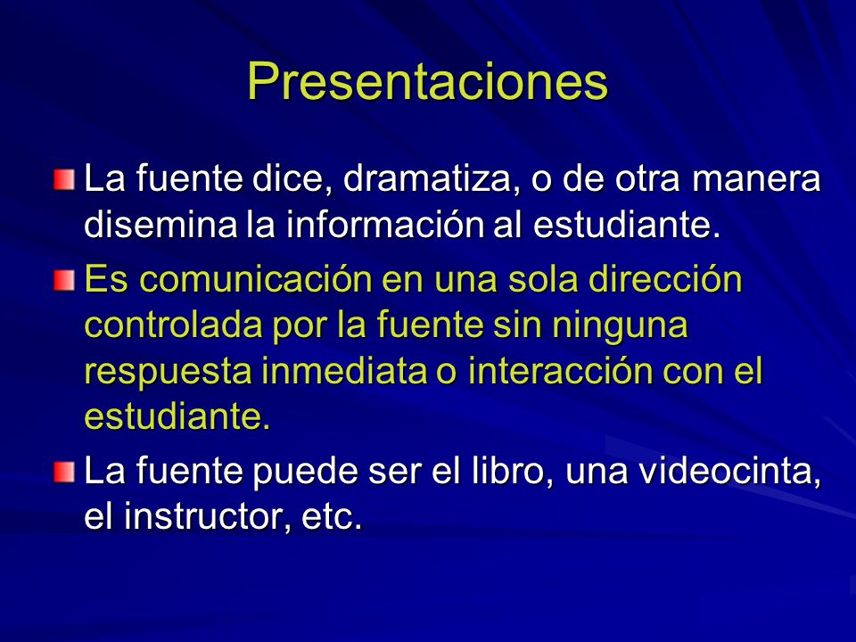 Presentaciones La fuente dice, dramatiza, o de otra manera disemina la información al estudiante.