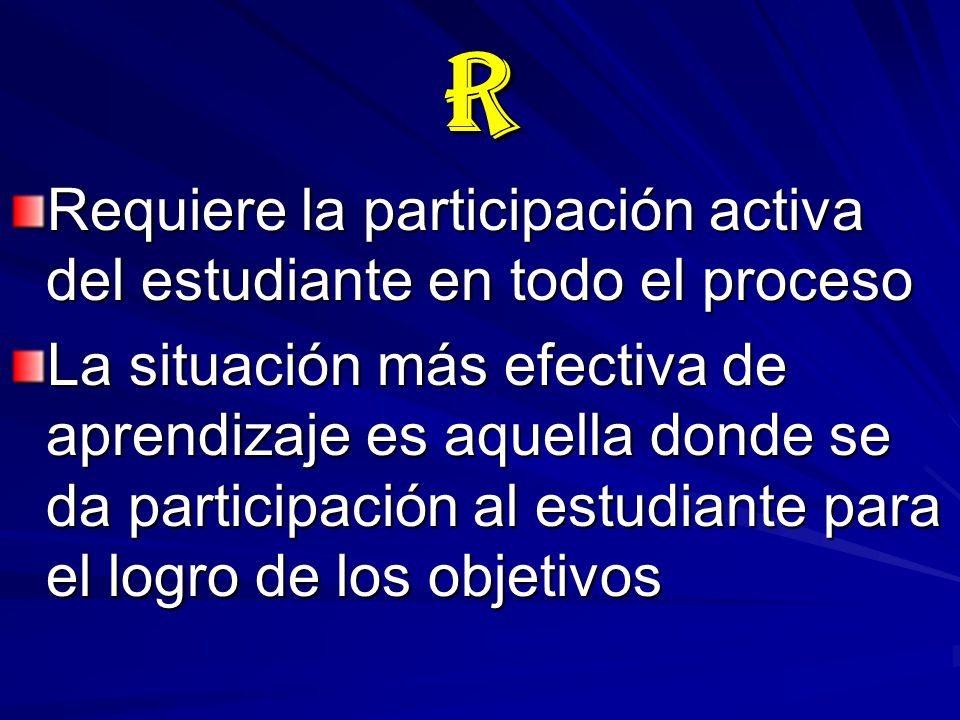 R Requiere la participación activa del estudiante en todo el proceso