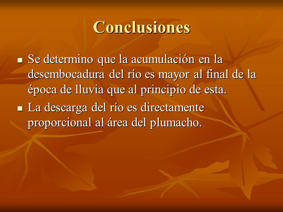 Conclusiones Se determino que la acumulación en la desembocadura del río es mayor al final de la época de lluvia que al principio de esta.