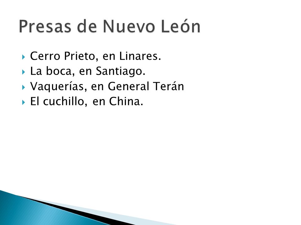 Presas de Nuevo León Cerro Prieto, en Linares. La boca, en Santiago.