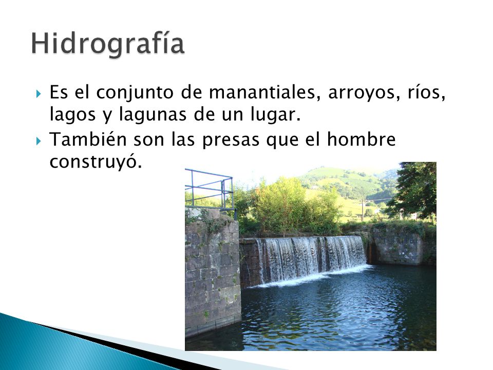 Hidrografía Es el conjunto de manantiales, arroyos, ríos, lagos y lagunas de un lugar.