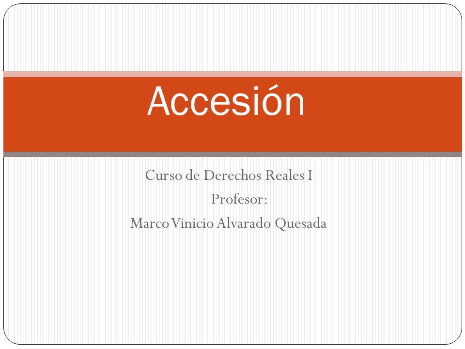 Curso de Derechos Reales I Profesor: Marco Vinicio Alvarado Quesada
