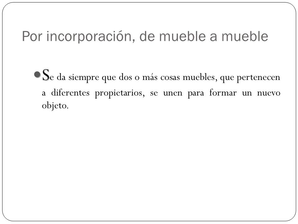 Por incorporación, de mueble a mueble