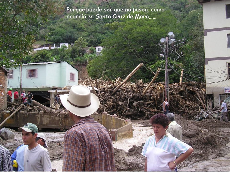 Porque puede ser que no pasen, como ocurrió en Santa Cruz de Mora……